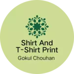 Business logo of Shirt and t-shirt print and sell