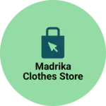 Business logo of Madrika clothes store