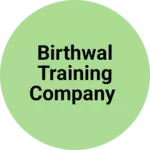 Business logo of BIRTHWAL TRAINING COMPANY