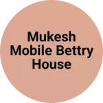 Business logo of Mukesh mobile bettry house