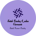 Business logo of Satish Pandey ladies garments