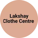 Business logo of Lakshay clothe centre