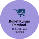 Business logo of Bullet Kumar parshad