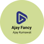 Business logo of Ajay fancy