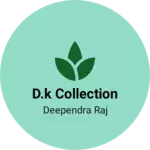 Business logo of D.K COLLECTION