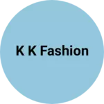 Business logo of K k fashion