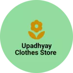 Business logo of UPADHYAY CLOTHES STORE