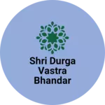 Business logo of Shri durga vastra bhandar