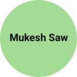 Business logo of Mukesh saw