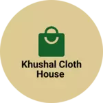 Business logo of KHUSHAL CLOTH HOUSE