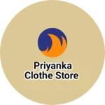 Business logo of Priyanka clothe store