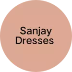 Business logo of Sanjay dresses
