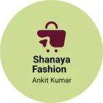 Business logo of SHANAYA FASHION
