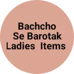 Business logo of Bachcho se barotak ladies items