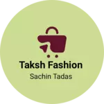 Business logo of Taksh Fashion
