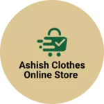 Business logo of Ashish clothes online store