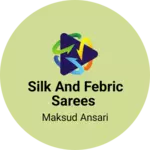 Business logo of Silk and febric sarees,suit,dupatta