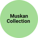 Business logo of Muskan Collection based out of Kolkata