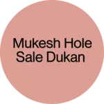 Business logo of Mukesh hole sale Dukan