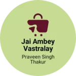 Business logo of Jai ambey vastralay