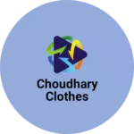 Business logo of Choudhary clothes