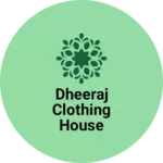Business logo of Dheeraj clothing house