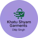 Business logo of Khatu shyam garments
