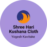 Business logo of Shree hari kushana cloth store
