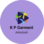 Business logo of K P GARMENT