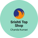 Business logo of Srishti top shop