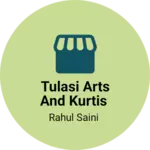 Business logo of Tulasi arts and Kurtis