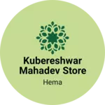 Business logo of Kubereshwar Mahadev Store