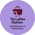 Business logo of Taj Ladies Fashion
