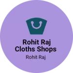 Business logo of ROhit RAJ cloths Shops
