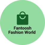 Business logo of Fantoosh fashion world