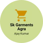 Business logo of Sk garments agra