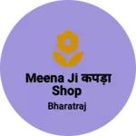 Business logo of Meena Ji कपड़ा Shop