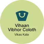 Business logo of Vihaan vibhor coloth houes