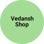 Business logo of Vedansh shop