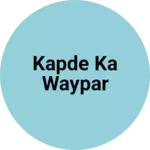 Business logo of Kapde ka waypar