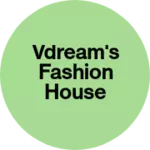 Business logo of VDREAM'S FASHION HOUSE