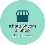 Business logo of Khatu shyam ji shop