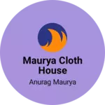 Business logo of Maurya Cloth House