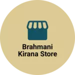 Business logo of Brahmani kirana store