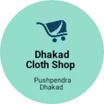 Business logo of Dhakad cloth shop