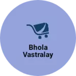 Business logo of Bhola vastralay