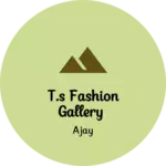 Business logo of T.s fashion gallery