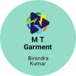 Business logo of M T GARMENT