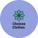 Business logo of Choices clothes