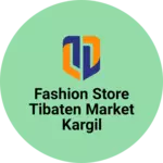 Business logo of Fashion store tibaten market kargil